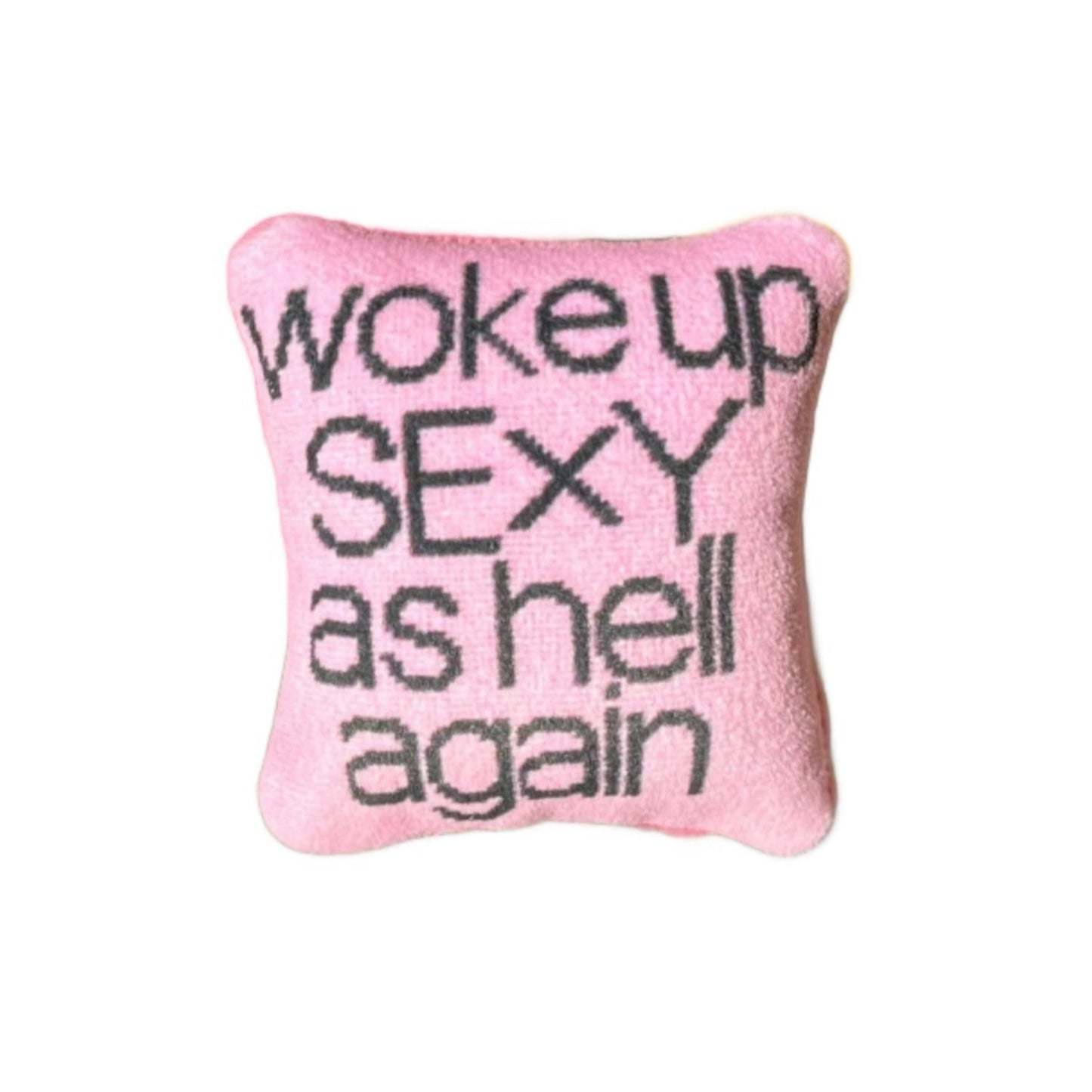woke up sexy as hell again in black on pink background, mini 3" pillow