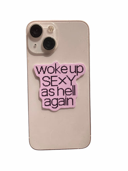 WOKE UP SEXY AS HELL AGAIN  vinyl sticker